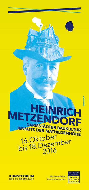 Flyer der Ausstellung Heinrich Metzendorf, Darmstädter Baukultur jenseits der Mathildenhöhe, Neue Ausstellung im Kunstforum der TU Darmstadt
